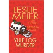 Yule Log Murder by Meier, Leslie; Hollis, Lee; Ross, Barbara, 9781432853730
