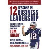 12 Lessons in Business Leadership by Daum, Kevin; Ciminelli, Anne Mary; Daly, Jack, 9781510753730