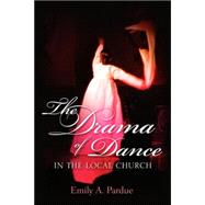 The Drama of Dance in the Local Church by Pardue, Emily A., 9781597813730