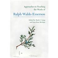 Approaches to Teaching the Works of Ralph Waldo Emerson by Long, Mark C.; Meehan, Sean Ross, 9781603293730