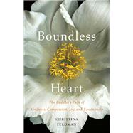 Boundless Heart The Buddha's Path of Kindness, Compassion, Joy, and Equanimity by FELDMAN, CHRISTINA, 9781611803730