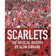 Scarlets The Official History of the Llanelli Scarlets by Gibbard, Alun, 9781909823730