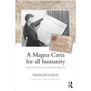 A Magna Carta for all Humanity: Homing in on human rights by Klug; Francesca, 9780415423731