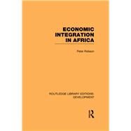 Economic Integration in Africa by Robson; Peter, 9780415593731