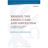 Behold, the Angels Came and Served Him by Bendoraitis, Kristian A., 9780567683731