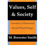 Values, Self and Society: Toward a Humanist Social Psychology by Brewster Smith,Mahlon, 9780887383731