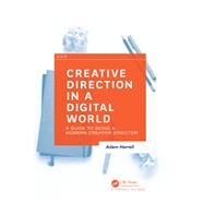 Creative Direction in a Digital World: A Guide to Being a Modern Creative Director by Harrell,Adam, 9781138433731
