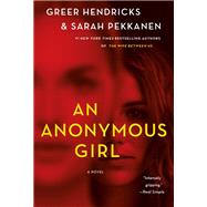 An Anonymous Girl by Hendricks, Greer; Pekkanen, Sarah, 9781250133731