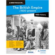 A new focus on...The British Empire, c.1500present for KS3 History by Richard Kennett; Funmilola Stewart; Shahnaz Yasmin; Sally Thorne; Salma Barma; Tom Allen; Ed Durbin;, 9781398363731