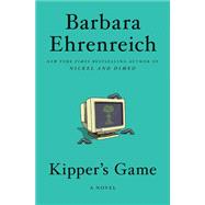 Kipper's Game A Novel by Ehrenreich, Barbara, 9781455543731
