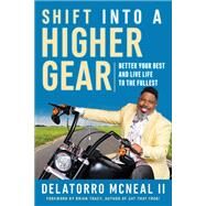 Shift into a Higher Gear Better Your Best and Live Life to the Fullest by McNeal, Delatorro, 9781523093731
