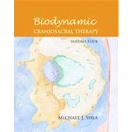 Biodynamic Craniosacral Therapy, Volume Four by Shea, Michael J.; Shea, Sheila; Agneessens, Carol A.; Laabs, Claudine, 9781583943731
