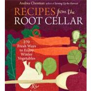 Recipes from the Root Cellar : 270 Fresh Ways to Enjoy Winter Vegetables by Chesman, Andrea, 9781603423731