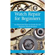 WATCH REPAIR FOR BEGINNERS PA by KELLY,HAROLD C., 9781616083731