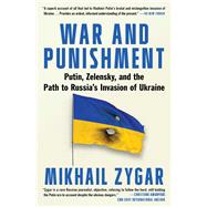 War and Punishment Putin, Zelensky, and the Path to Russia's Invasion of Ukraine by Zygar, Mikhail, 9781668013731
