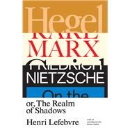Hegel, Marx, Nietzsche Or the Realm of Shadows by Lefebvre, Henri, 9781788733731