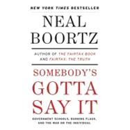 Somebody's Gotta Say It by Boortz, Neal, 9780061373732