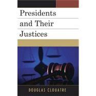 Presidents and Their Justices by Clouatre, Douglas, 9780761853732