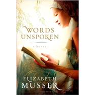 Words Unspoken by Musser, Elizabeth, 9780764203732