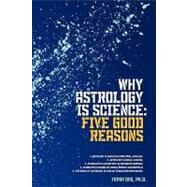 Why Astrology Is Science : Five Good Reasons by Das, Tapan, Ph.D., 9781440133732