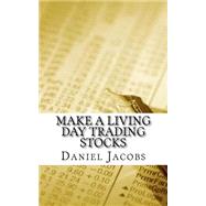 Make a Living Day Trading Stocks by Jacobs, Daniel, 9781502983732