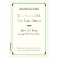 Too Soon Old, Too Late Smart Thirty True Things You Need to Know Now by Livingston, Gordon; Edwards, Elizabeth, 9781569243732
