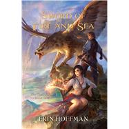 Sword of Fire and Sea by Hoffman, Erin, 9781616143732