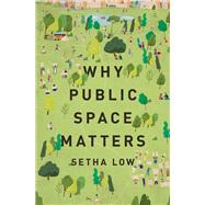 Why Public Space Matters by Low, Setha, 9780197543733