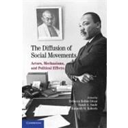 The Diffusion of Social Movements: Actors, Mechanisms, and Political Effects by Edited by Rebecca Kolins Givan , Kenneth M.  Roberts , Sarah A.  Soule, 9780521193733