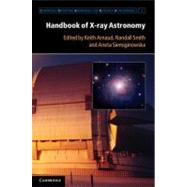 Handbook of X-ray Astronomy by Edited by Keith Arnaud , Randall Smith , Aneta Siemiginowska, 9780521883733