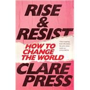 Rise & Resist How to Change the World by Press, Clare, 9780522873733