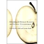 Educating for Human Rights and Global Citizenship by Abdi, Ali A.; Shultz, Lynette, 9780791473733