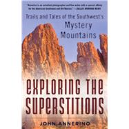 Exploring the Superstitions,Annerino, John,9781510723733