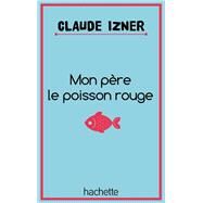 Mon pre le poisson rouge by Claude Izner; Laurence Lefvre; Liliane Korb, 9782012033733