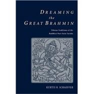 Dreaming the Great Brahmin Tibetan Traditions of the Buddhist Poet-Saint Saraha by Schaeffer, Kurtis R., 9780195173734