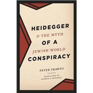 Heidegger & the Myth of a Jewish World Conspiracy by Trawny, Peter; Mitchell, Andrew J., 9780226303734
