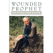 Wounded Prophet A Portrait of Henri J.M. Nouwen by FORD, MICHAEL, 9780385493734