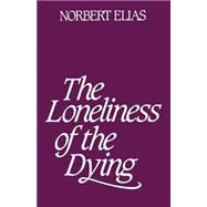 Loneliness of the Dying by Elias, Norbert, 9780826413734