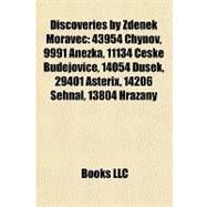 Discoveries by Zdenek Moravec : 43954 Chnov, 9991 Aneka, 11134 Cesk Budejovice, 14054 Duaek, 29401 Asterix, 14206 Sehnal, 13804 Hrazany by , 9781157213734