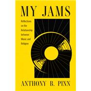 My Jams: Reflections on the Relationship between Music and Religion by Anthony B. Pinn, 9798889833734