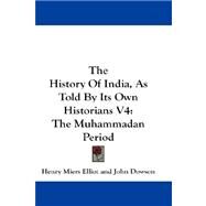 The History of India, As Told by Its Own Historians by Elliot, Henry Miers, 9781432663735