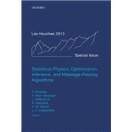 Statistical Physics, Optimization, Inference, and Message-Passing Algorithms Lecture Notes of the Les Houches School of Physics: Special Issue, October 2013 by Krzakala, Florent; Ricci-Tersenghi, Federico; Zdeborova, Lenka; Zecchina, Riccardo; Tramel, Eric W.; Cugliandolo, Leticia F., 9780198743736