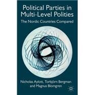Political Parties in Multi-level Polities The Nordic Countries Compared by Aylott, Nicholas; Bergman, Torbjorn; Blomgren, Magnus, 9780230243736