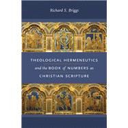 Theological Hermeneutics and the Book of Numbers As Christian Scripture by Briggs, Richard S., 9780268103736