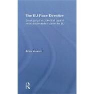 The EU Race Directive: Developing the Protection against Racial Discrimination within the EU by Howard; Erica, 9780415543736