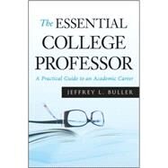 The Essential College Professor A Practical Guide to an Academic Career by Buller, Jeffrey L., 9780470373736