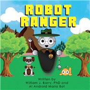 Robot Ranger by Barry, William; Bot, Maria; Tylavsky, Cressy, 9780578763736