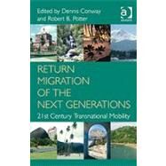 Return Migration of the Next Generations: 21st Century Transnational Mobility by Potter,Robert B., 9780754673736