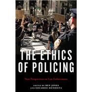 The Ethics of Policing: New Perspectives on Law Enforcement by Jones, Ben; Mendieta, Eduardo, 9781479803736