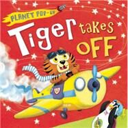 Planet Pop-Up: Tiger Takes Off by Litton, Jonathan; Anderson, Nicola, 9781626863736